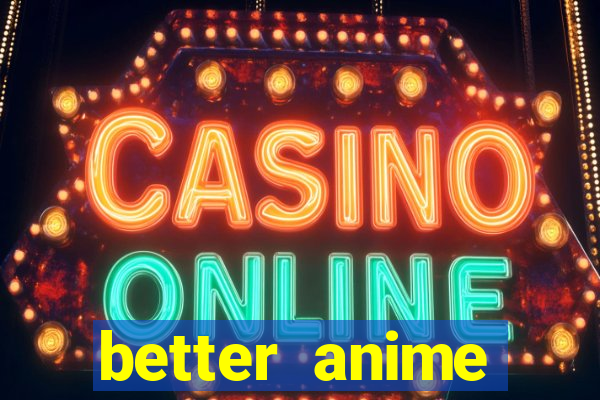 better anime download apk